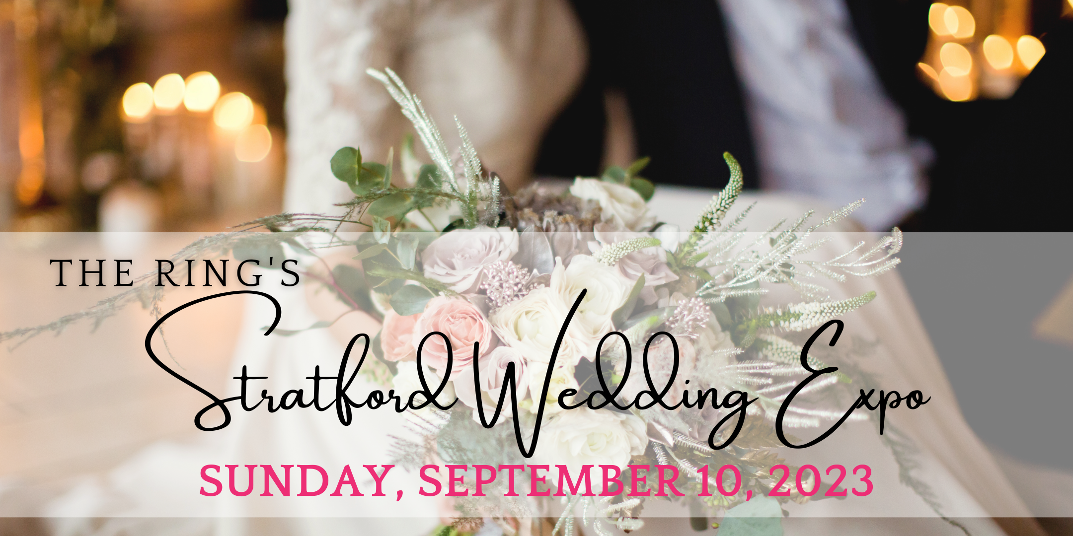 The Ring's Stratford Wedding Expo, Sept 10, 2023 @ Best Western Arden Park Hotel